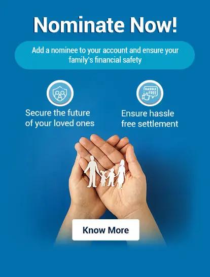 Add a nomination to your account to secure your family’s financial future and ensure easy access to funds in case of emergencies